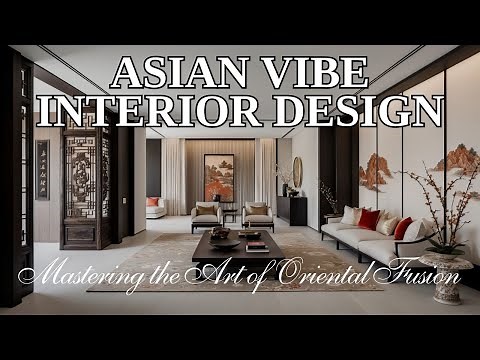 Asian Vibe Interior Design: Mastering the Art of Oriental Fusion | Create a Serene & Stylish Space