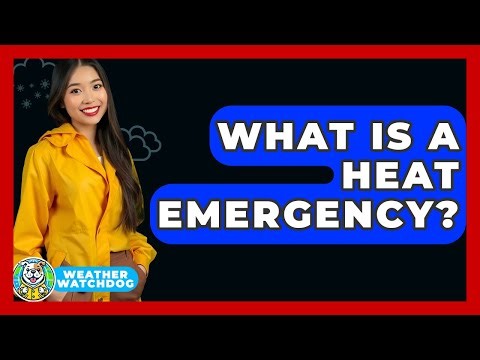 What Is A Heat Emergency? - Weather Watchdog