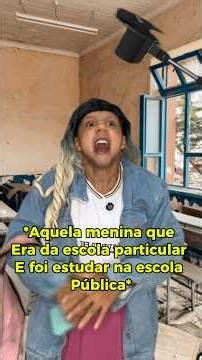 Aquela menina que era da escola particular e foi pra escola pública 😂