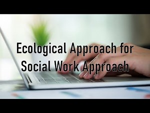 Ecological Approach for Social Work Approach