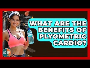 What Are The Benefits Of Plyometric Cardio? - Everyday Fitness Hacks