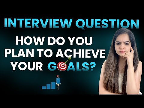 Interview Question: How do you plan to achieve your goals? | Best Sample Answers