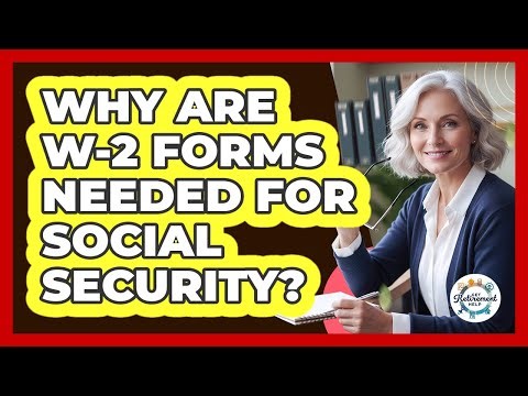 Why Are W-2 Forms Needed For Social Security?