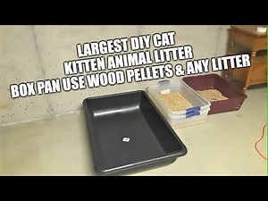 Largest DIY Cat Kitten Animal Litter Box Pan You Can Make Up & Also Use Wood Pellets & Any Litter.