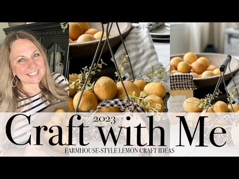 CRAFT WITH ME | FARMHOUSE-STYLE LEMON CRAFTS | 2023