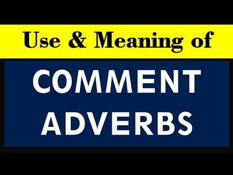 What are 'comment adverbs'? How do we use 'comment adverbs'? | Comment adverbs n English grammar