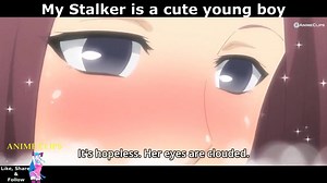 My stalker is a cute young boy | AnimeClips