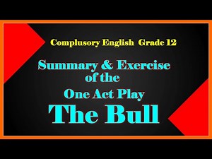 Exercise and Summary of The Bull by Bhimnidhi Tiwari || Grade 12, Compulsory English One Act Play