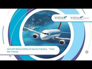 Aircraft Ramp Safety & Human Factors - Train the Trainer Online Course Introduction - Sofema Online