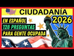 128 PREGUNTAS PARA LA CIUDADANÍA AMERICANA EN ESPAÑOL 2026 - PARA GENTE OCUPADA (UNA VEZ)