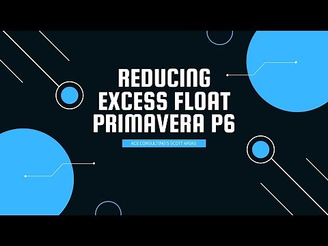 PRIMAVERA P6 MADE EASY! Reducing Excess Float in P6