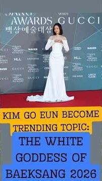 KIM GO EUN BECOME TRENDING TOPIC THE WHITE GODDESS OF BAEKSANG 2026 #ggonekim #baeksangartsawards