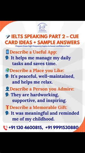 Nivesa EdTech | IELTS & Study Visa Expert on Instagram: "🎤 IELTS Speaking Part 2 – Cue Card Ideas + Sample Answers Cue Cards decide your Speaking Band 🎯 Prepare these high-frequency topics to boost confidence fast! 📝 Common Cue Card Topics: 📱 Describe a useful app 🗣️ It helps me manage my daily tasks and saves time. 🌍 Describe a place you like 🗣️ It’s peaceful, well-maintained, and helps me relax. 👤 Describe a person you admire 🗣️ They are hardworking, supportive, and inspiring. 🎁 Desc