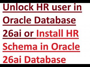 How to Unlock HR user in Oracle Database 26ai or install HR Schema in Oracle 26ai