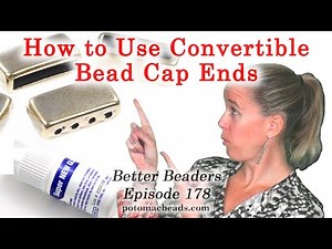 How to Use Convertible Bead Cap Ends - Better Beaders Episode by PotomacBeads