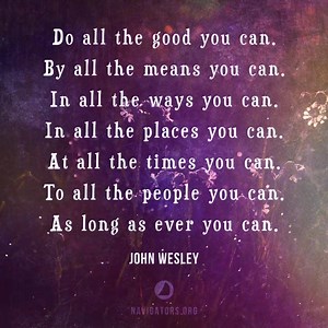 Do all the good you can... | The Navigators