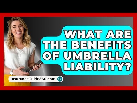 What Are The Benefits Of Umbrella Liability? - InsuranceGuide360.com