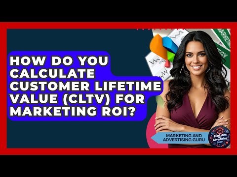 How Do You Calculate Customer Lifetime Value (CLTV) For Marketing ROI?