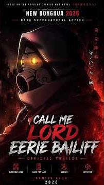 Call Me Lord Eerie Bailiff | New Donghua 2026 Trailer....🎥🎬🔥