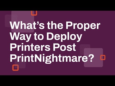 What's the Proper Way to Deploy Printers Post PrintNightmare?