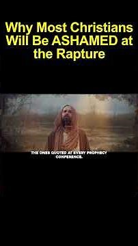 Why Most Christians Will Be ASHAMED at the Rapture