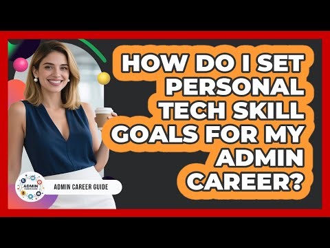 How Do I Set Personal Tech Skill Goals For My Admin Career?