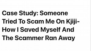 Case Study: Someone Tried To Scam Me On Kjiji - How I Saved Myself And The Scammer Ran Away