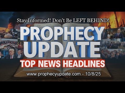 Prophecy Update Top News Headlines - (10/8/25)