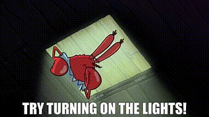 - Try turning on the lights!