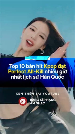 Top 10 bản hit Kpop đạt Perfect All-Kill nhiều giờ nhất lịch sử Hàn Quốc #kpop #top10 #kpophits