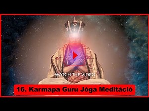 16. Karmapa Guru Jóga meditáció