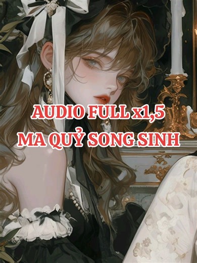[AUDIO FULL x1,5] MA QUỶ SONG SINH #truyenaudio #truyenhay #truyenaudiofull #xuhuongtiktok #cooking Cre: MÔI TRỀ AUDIO