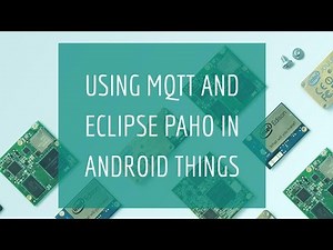 Using MQTT and Eclipse Paho in Android Things