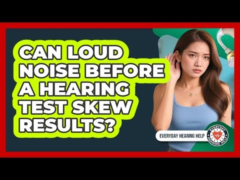 Can Loud Noise Before A Hearing Test Skew Results?