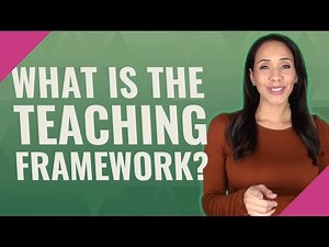 What is the teaching framework?