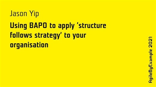 AgileByExample 2021: J. Yip - Using BAPO to apply structure follows strategy to your organization | Mary Pieroszkiewicz (she/her)