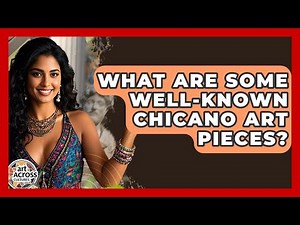 What Are Some Well-known Chicano Art Pieces? - Art Across Cultures