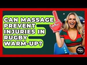 Can Massage Prevent Injuries In Rugby Warm-up? - The Rugby Pros