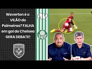 "O WEVERTON FALHOU SIM!!! E É IMPRESSIONANTE como..." Palmeiras ELIMINADO pelo Chelsea GERA DEBATE!