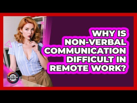Why Is Non-verbal Communication Difficult In Remote Work? - The Everyday Why