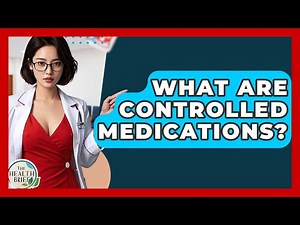 What Are Controlled Medications? - The Health Brief