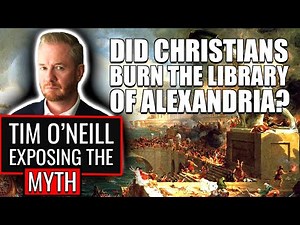 Christians burned down the Library of Alexandria is a myth! Tim O'Neill
