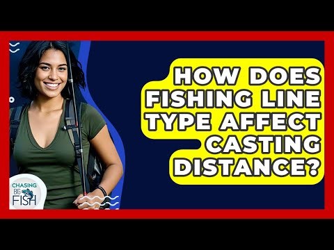 How Does Fishing Line Type Affect Casting Distance? - Chasing Big Fish