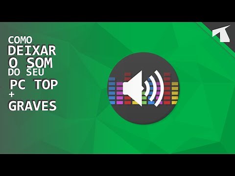 Como DEIXAR o SOM do seu PC TOP + GRAVES