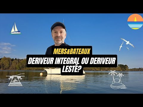 faut-il choisir un voilier deriveur intégral ou deriveur lesté ?