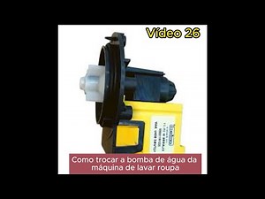 Vídeo 26 - Como trocar a bomba de saída de água da máquina de lavar roupa