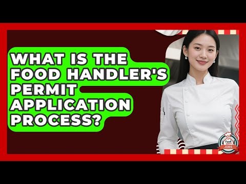 What Is The Food Handler's Permit Application Process? - Food Service Jobs