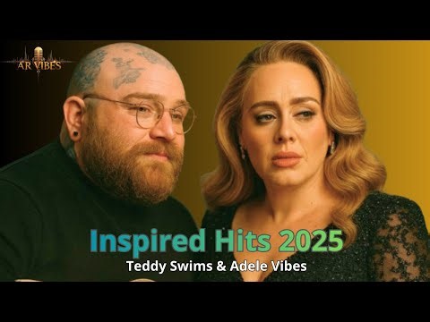 Teddy Swims ft. Adele Inspired Hits 2025 🎧 Ultimate Soul & Pop Mix | Fan Favorite Songs