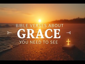 10 Powerful Bible Verses About Grace You Need to Hear