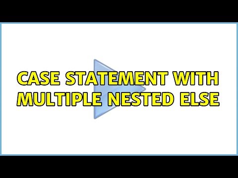 Case statement with Multiple Nested Else